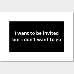 i want to be invited but i don't want to go Posters and Art